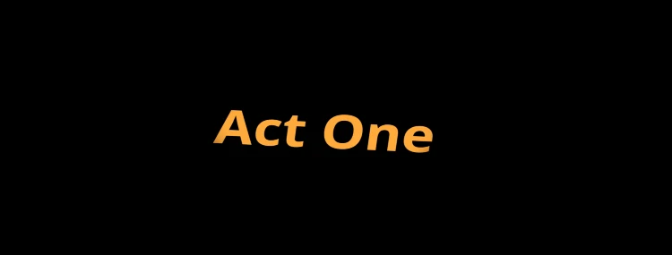 A stage showing the title 'Act One' in orange.